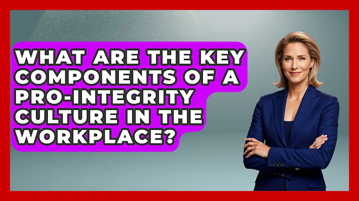 What Are the Key Components of a Pro-Integrity Culture in the Workplace? | The Ethical Compass