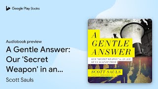A Gentle Answer: Our 'Secret Weapon' in an Age… by Scott Sauls · Audiobook preview