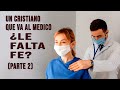 Un Cristiano que Va al Médico ¿Le Falta Fe?  - Parte 02 |  Pastor Marco Antonio Sanchez
