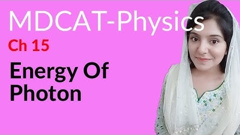 MDCAT Physics Lecture Series, Ch 15, Energy of Photon, Physics MDCAT Entry Test