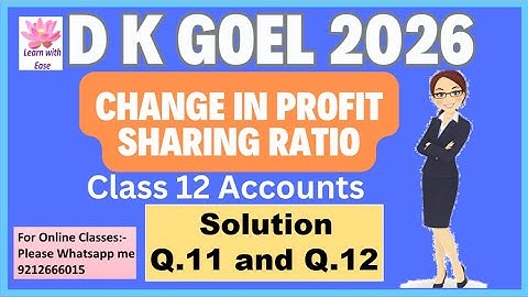 Q11 and Q12| Change in Profit sharing Ratio| D K Goel 2026| Ch 2| Class 12| Accounts@learnwithease