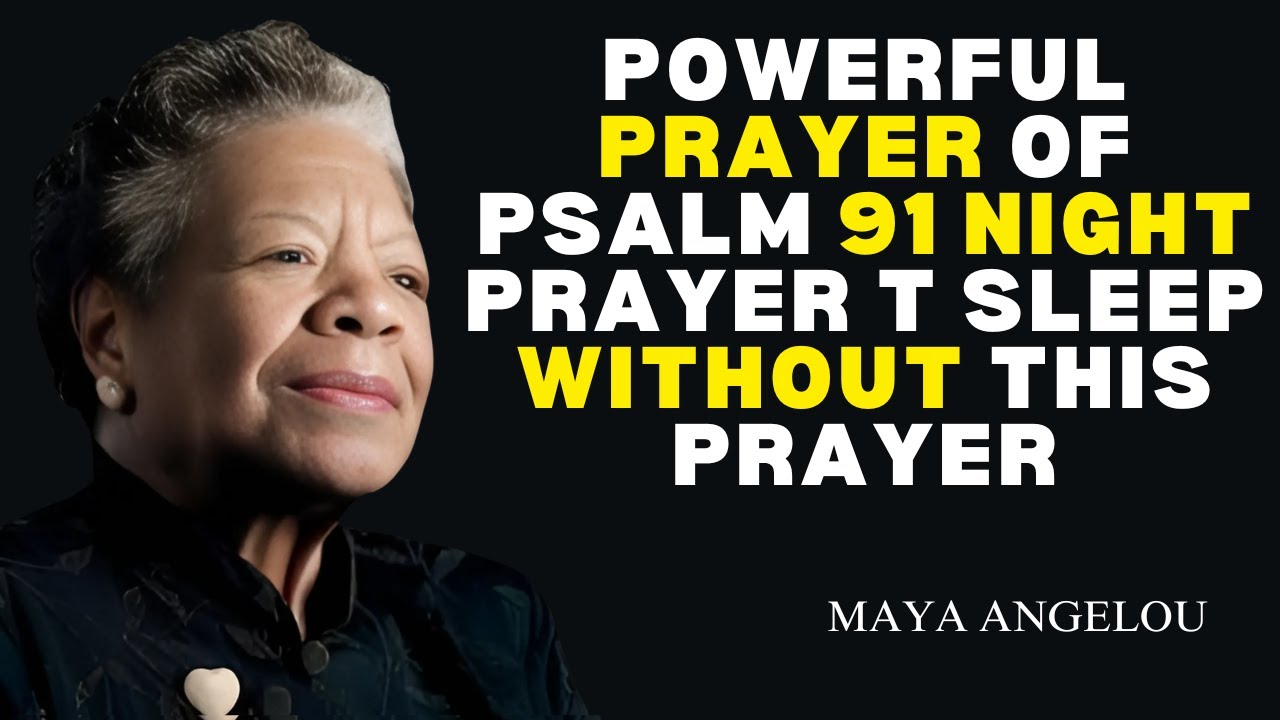 Do Not Sleep Without This Prayer | Psalm 91 for Peaceful Rest _ Dr. Maya Angelou Powerful Speech