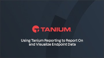 Using Tanium Reporting to Report On and Visualize Endpoint Data