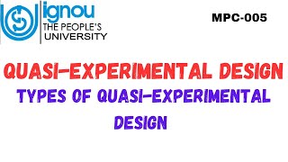 Quasi-experimental Design and Types of Quasi-experimental Design (MPC-005)