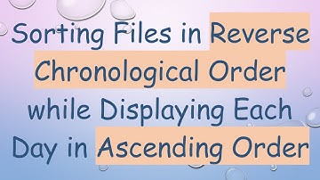 Sorting Files in Reverse Chronological Order while Displaying Each Day in Ascending Order