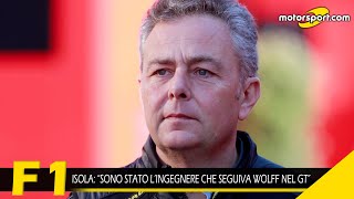 Isola: “Sono stato l’ingegnere che seguiva Wolff nel GT”