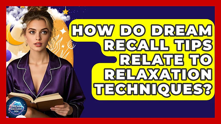 How Do Dream Recall Tips Relate to Relaxation Techniques? - Dream Discovery Den