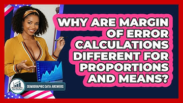 Why Are Margin Of Error Calculations Different For Proportions And Means? - Demographic Data Answers