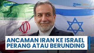 Ancaman Terakhir Iran ke Israel: Lakukan Negosiasi atau Konfrontasi, Akui Siap pada Dua Skenario Itu