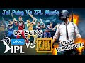 Pubg VS IPL DJ song IPL and pubg song dj Ajay Mp3 Song