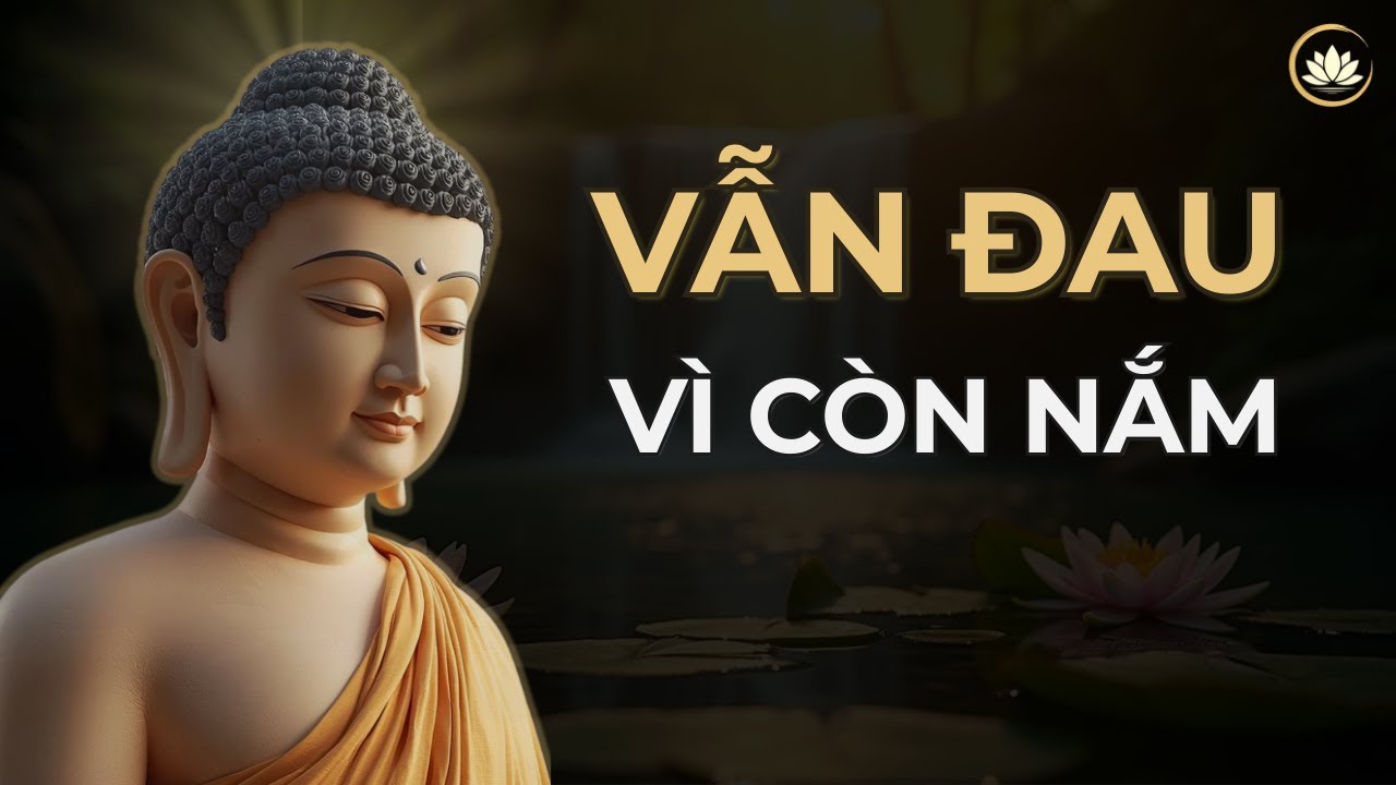 Buông Rồi Vẫn Đau – Tâm Bạn Đang Nắm Gì?