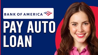 How To Pay Bank Of America Auto Loan (How To Make Bank Of America Auto Loan Payment)