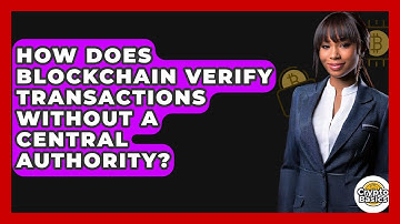 How Does Blockchain Verify Transactions Without A Central Authority? - CryptoBasics360.com