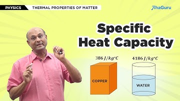 Specific Heat Capacity - Class11 Physics | Chapter 10 - Thermal Properties of Matter | AhaGuru