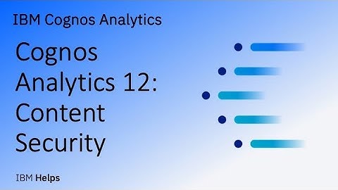 Cognos Analytics 12: Content Security