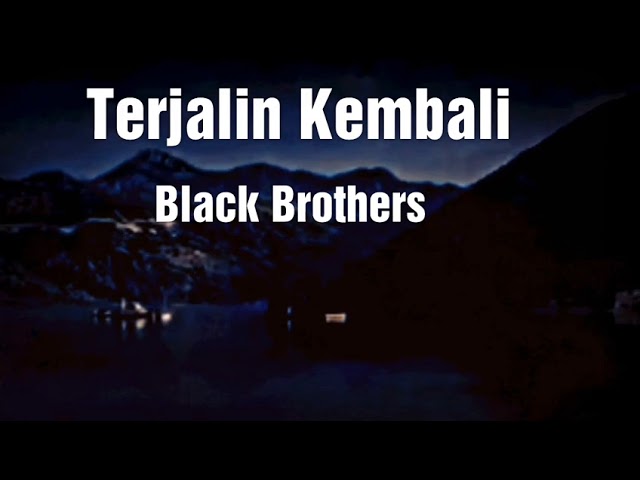 Black Brothers - Terjalin Kembali - lirik - Tembang, Lagu kenangan / lagu jadul lawas class=