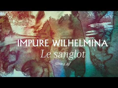 Impure Wilhelmina - Le sanglot (Official Album Stream)