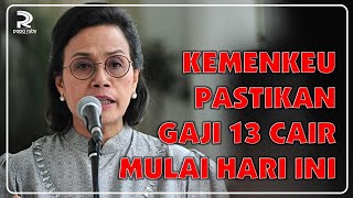 KEMENKEU PASTIKAN GAJI 13 CAIR MULAI HARI INI