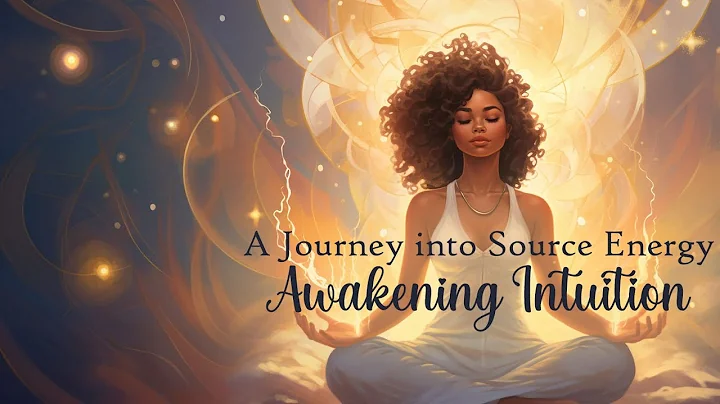 A Journey into Source Energy: Awakening Intuition (Guided Meditation)
