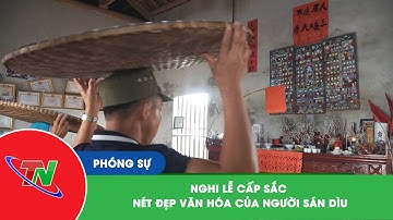Nghi lễ cấp sắc – Nét đẹp văn hóa của người Sán Dìu