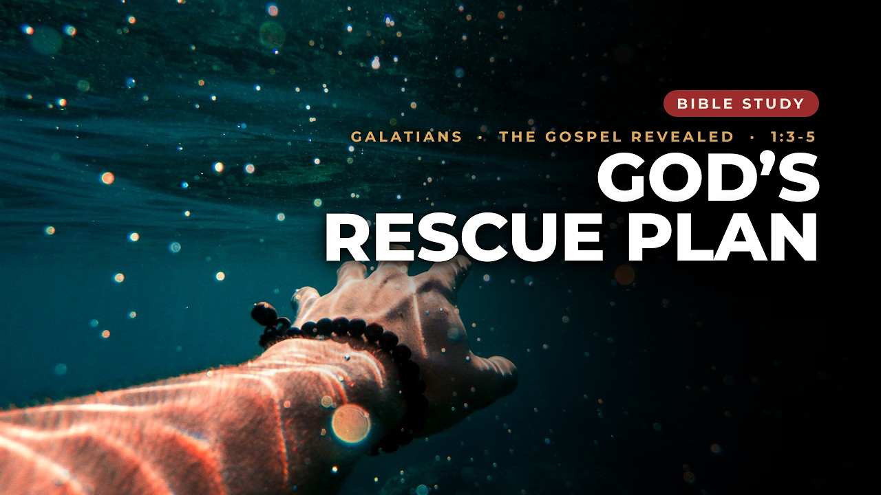 #319 - Galatains 1.3-5 - Bible Study - God's Rescue Plan