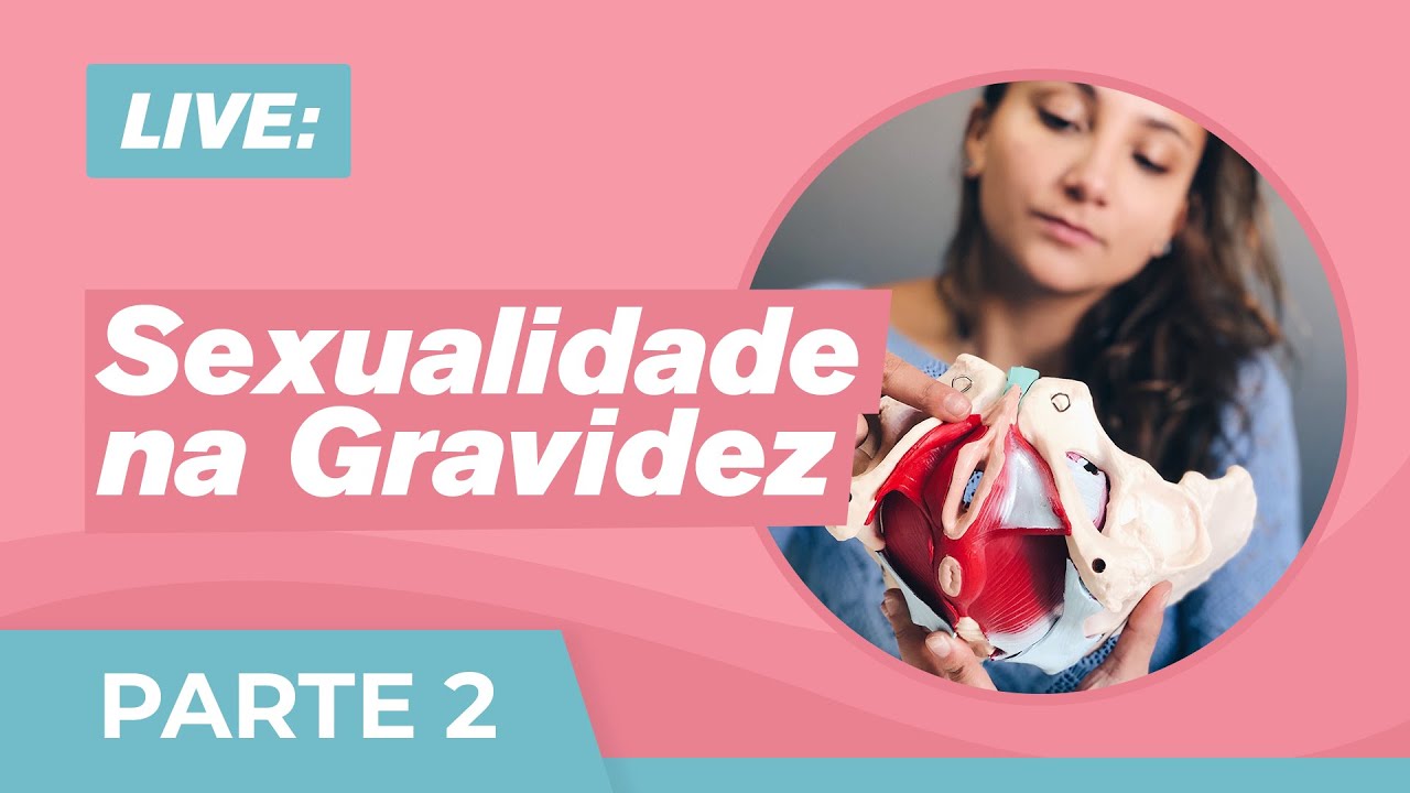 COMO FUNCIONA A SEXUALIDADE NA GRAVIDEZ - PARTE II - YouTube