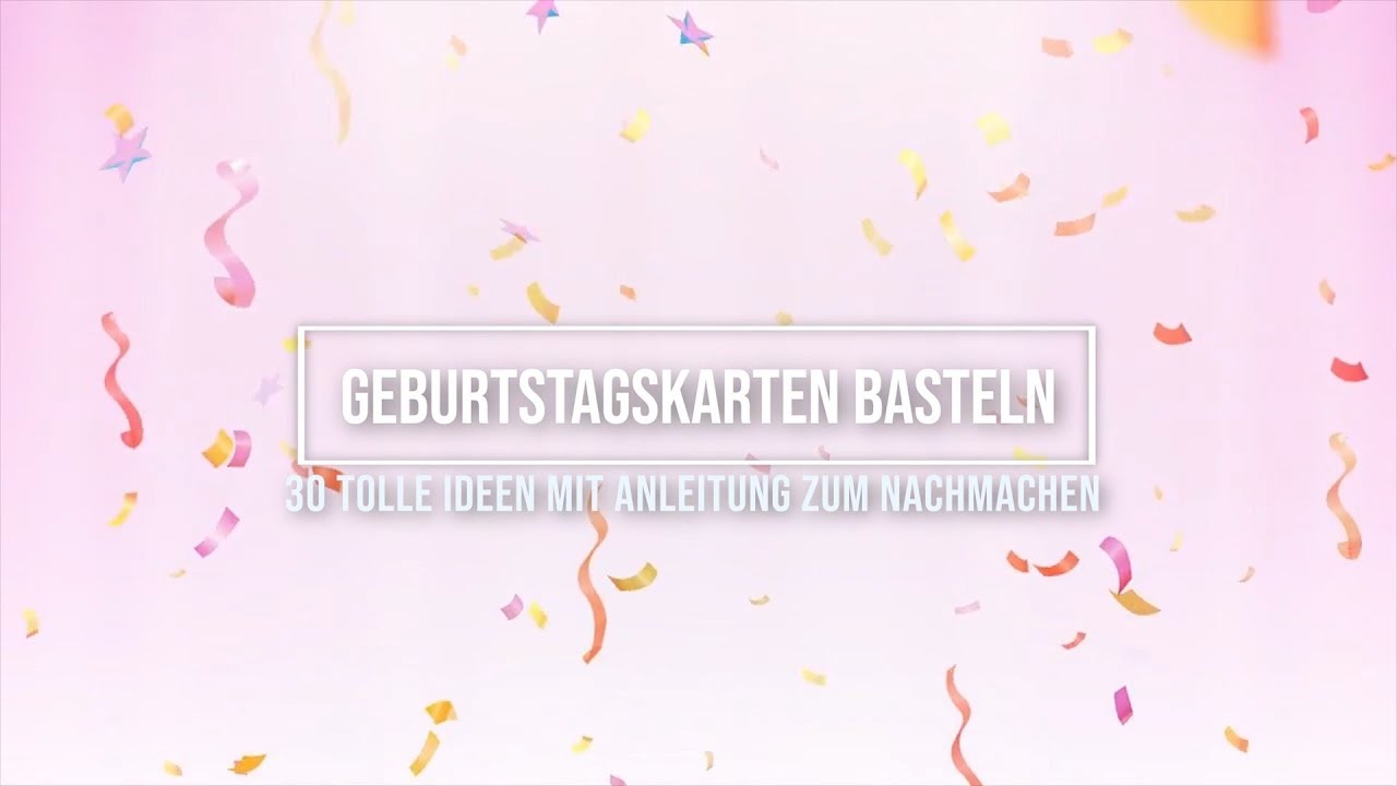 Geburtstagskarten Basteln 30 Tolle Ideen Mit Anleitung Zum Nachmachen Youtube