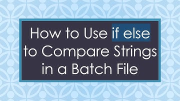 How to Use if else to Compare Strings in a Batch File