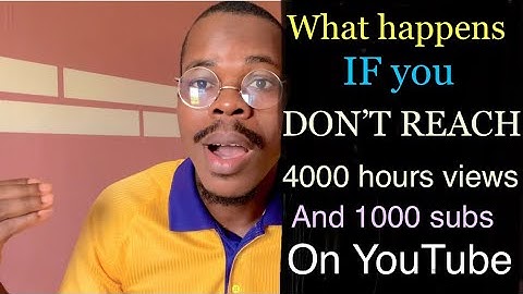 What happens if you don’t reach 4000 hours of views and 1000 subscribers on YouTube before 12 months