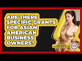 Are There Specific Grants For Asian American Business Owners?