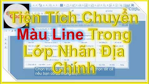 💛 BÀI IV.20_TIỆN TÍCH CHUYỂN MÀU LINE TRONG LỚP NHÃN ĐỊA CHÍNH TRONG GCADAS