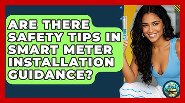 Are There Safety Tips in Smart Meter Installation Guidance? - Your Utilities Hub