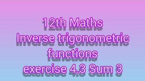 12th Maths Inverse trigonometric functions exercise 4.3 Sum 3