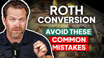 Avoid These 5 Common Roth Conversion Mistakes