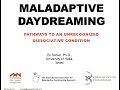 Maladaptive Daydreaming: an unrecognized disorder of dissociative absorption (a 95-minute webinar)