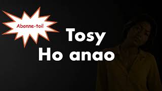 Tosy Ho Anao Lyrics
