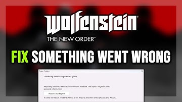 FIX Wolfenstein New Order Report Problem Something Went Wrong With This Game Error