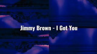 Download Lagu JIMMY BROWN - I GOT YOU LIRIK MP3