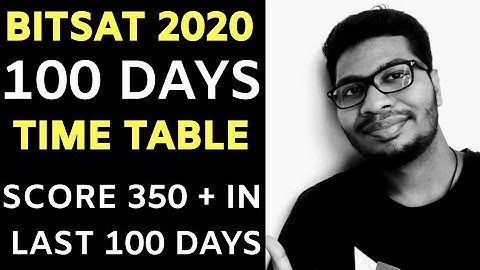 BITSAT 2020 | Score 350+ In Last 100 Days | 100 Days Complete Time Table | Full Syllabus Covered