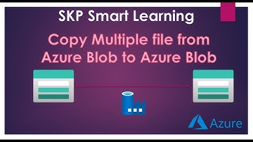 SKP Smart Learning - Copy Multiple/All File From Azure Blob To Azure Blob
