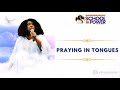 PRAYING IN TONGUES (Divine Encounter)