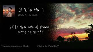 La Vida Sin Ti - Rels B, Lia Kali (letra - Lyrics)