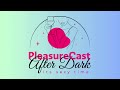 PleasureCast After Dark Episode 2
