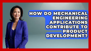 How Do Mechanical Engineering Applications Contribute to Product Development?