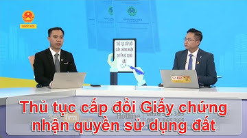 Thủ tục cấp đổi Giấy chứng nhận quyền sử dụng đất, quyền sở hữu nhà ở