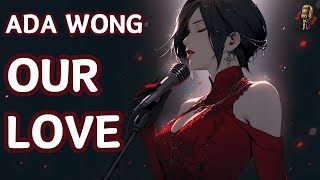 Ada Wong - Our Love | Ada Reveals a Different Side Through her Song