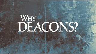 Why Deacons By Neal Pharr