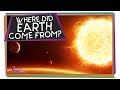 Where Did Earth Come From?