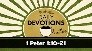 1 Peter 1:10-21 // Daily Devotions with Pastor Mike