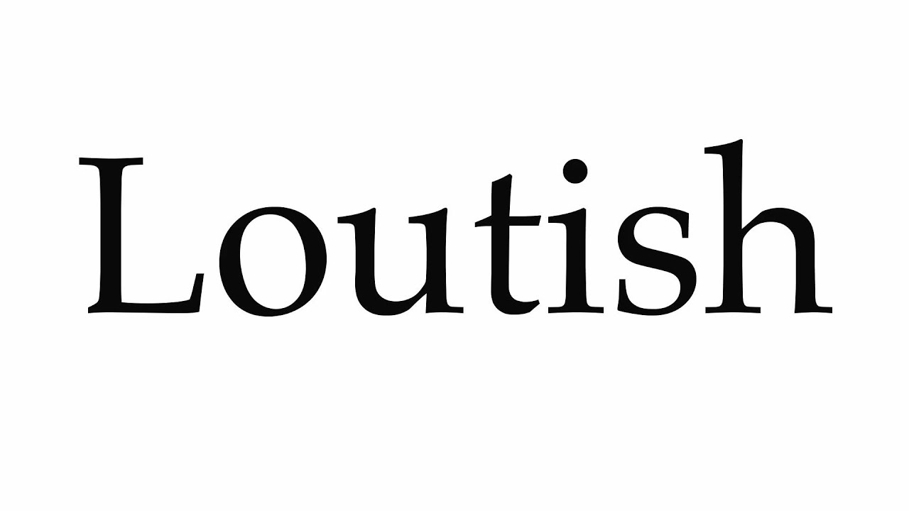 How To Pronounce Loutish